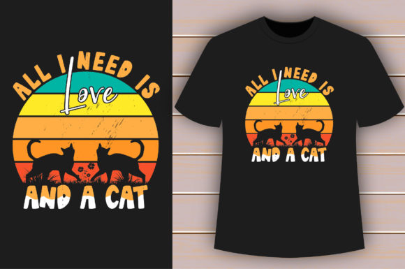 All I Need is Love and a Cat T-shirt