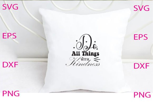 Do All Things with Kindness Svg Design
