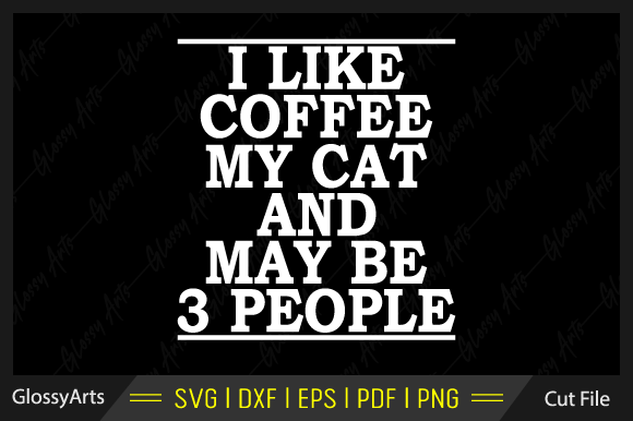 I Like Coffee My Cat and May Be 3 People