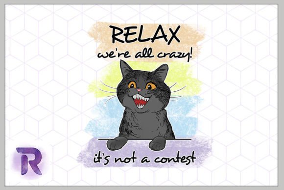 Relax We’re All Crazy Funny Cat PNG