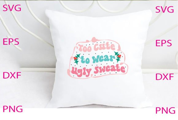 Too Cute to Wear Ugly Sweat SVG Design