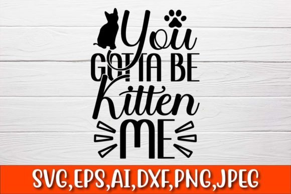 You Gotta Be Kitten Me